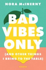 Bad Vibes Only: (And Other Things I Bring to the Table)
