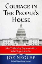 Courage in the People's House: Nine Trailblazing Representatives Who Shaped America