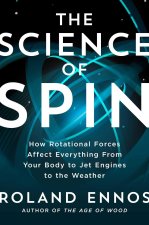 The Science of Spin: How Rotational Forces Affect Everything from Your Body to Jet Engines to the Weather