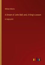 A Dream of John Ball; and, A King's Lesson
