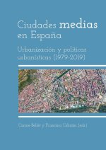 Ciudades Medias En Espa?a. Urbanizacion Y Politicas Urbanisticas
