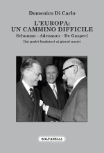 Europa: Un cammino difficile. Schuman. Adenauer. De Gasperi