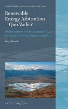 Renewable Energy Arbitrations - Quo Vadis?: Implications of the Spanish Saga for International Investment Law