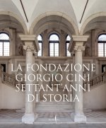 Fondazione Giorgio Cini. Settant’anni di storia