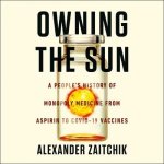 Owning the Sun: A People's History of Monopoly Medicine from Aspirin to Covid-19 Vaccines