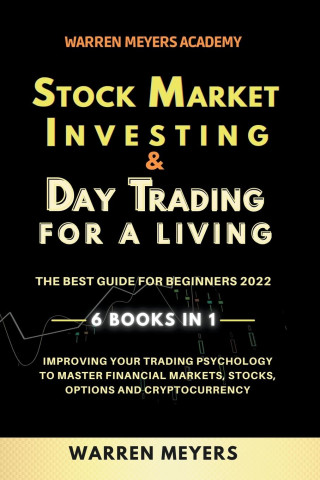 Stock Market Investing & Day Trading  for a Living the Best Guide for Beginners 2022 6 Books in 1 Improving your Trading Psychology to Master Financia