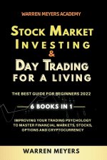 Stock Market Investing & Day Trading  for a Living the Best Guide for Beginners 2022 6 Books in 1 Improving your Trading Psychology to Master Financia