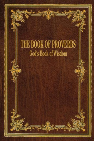 The Book of Proverbs: God's Book of Wisdom