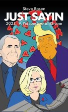 Just Sayin: 2021: A Perspective in Rhyme