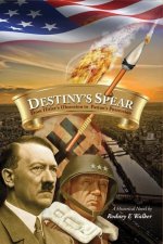 Destiny's Spear: From Hitler's Obsession to Patton's Possession