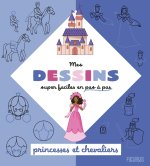 Mes dessins super faciles - Princesses et chevaliers