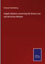 Angelic Wisdom concerning the Divine Love and the Divine Wisdom