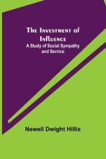 The Investment of Influence; A Study of Social Sympathy and Service