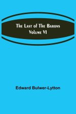 The Last of the Barons  Volume VI