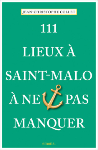 111 Lieux à Saint-Malo à ne pas manquer (Jean-Christophe Collet)(Książka)