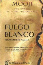 Fuego blanco, segunda edición, volumen 1: Guía espiritual de un sabio contemporáneo