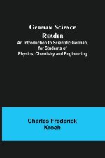 German Science Reader; An Introduction to Scientific German, for Students of Physics, Chemistry and Engineering