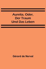 Aurelia, oder, Der Traum und das Leben