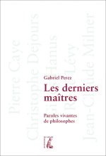 Les derniers maîtres - Paroles vivantes de philosophes