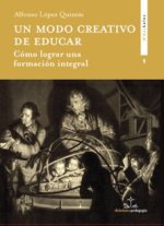 Un modo creativo de educar : cómo lograr una formación integral