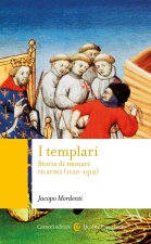 templari. Storia di monaci in armi (1120-1312)