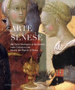 Arte senese. Dal Tardo Medioevo al Novecento nelle collezioni del Monte dei Paschi di Siena