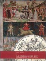tirannia degli astri. Gli affreschi astrologici di palazzo Schifanoia
