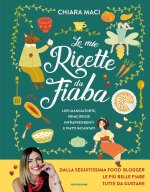 mie ricette da fiaba. Lupi mangiatorte, principesse intraprendenti e piatti incantati