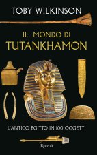 mondo di Tutankhamon. L'antico Egitto in 100 oggetti