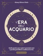 era dell'Acquario. Guida pratica per capire i prossimi anni e perché potrebbero cambiarci la vita
