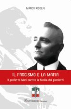 fascismo e la mafia. Il prefetto Mori contro la Sicilia dei picciotti