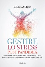 Gestire lo stress post-pandemia. Scenari e risorse rinnovate per il ben-essere del corpo e della mente nel post pandemia, per sé stessi e i propri car