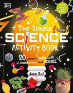 The Simple Science Activity Book: 20 Things to Make and Do at Home to Learn about Science