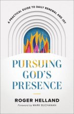 Pursuing God's Presence: A Practical Guide to Daily Renewal and Joy