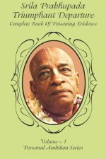 Srila Prabhupada- Triumphant Departure: Complete Book of Poisoning Evidence