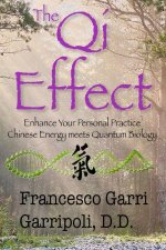 Qi Effect: Enhance Your Personal Practice: Chinese Energy Meets Quantum Biology