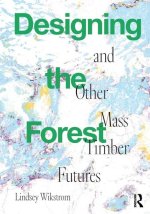 Designing the Forest and other Mass Timber Futures