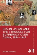 Stalin, Japan, and the Struggle for Supremacy over China, 1894-1945
