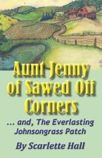 Aunt Jenny of Sawed Off Corners: ... and, The Everlasting Johnsongrass Patch