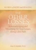 The Other Losses: Acknowledging and Mourning All Your Losses Along Life's Path
