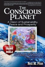 The Conscious Planet: A Vision of Sustainability, Peace and Prosperity