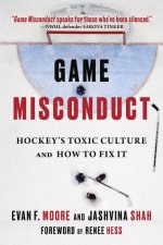 Game Misconduct: Hockey's Toxic Culture and How to Fix It