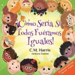 What If We Were All The Same! Bilingual Edition: ?Cómo Sería Si Todos Fuéramos Iguales!