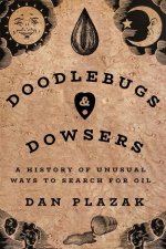 Doodlebugs and Dowsers: A History of Unusual Ways to Search for Oil