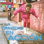 La Gravedad En Acción: Gravity in Action