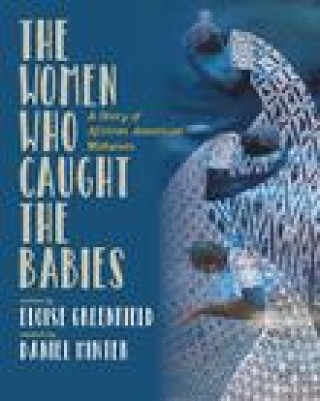 The Women Who Caught the Babies: A Story of African American Midwives