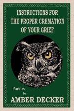 Instructions for the Proper Cremation of Your Grief