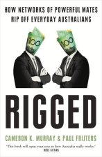 Rigged: How Networks of Powerful Mates Rip Off Everyday Australians