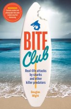 Bite Club: Real-Life Attacks by Sharks and Other Killer Predators