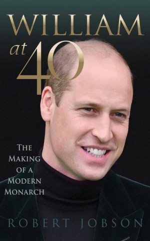 William at 40: The Making of a Modern Monarch